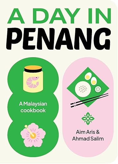 A Day in Penang: A Malaysian Cookbook