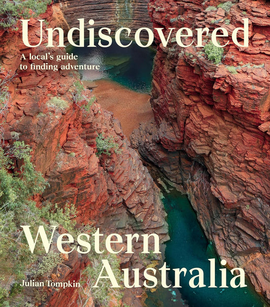 Undiscovered Western Australia: A Local's Guide to Finding Adventure