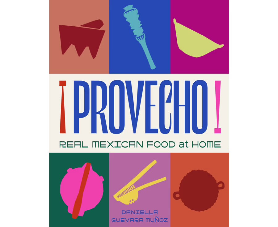 Provecho: Real Mexican Food at Home