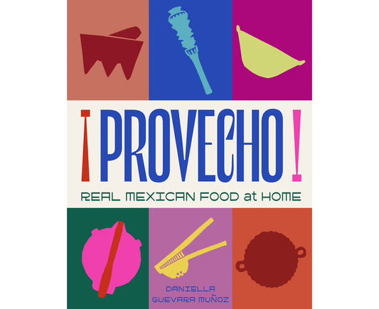 Provecho: Real Mexican Food at Home