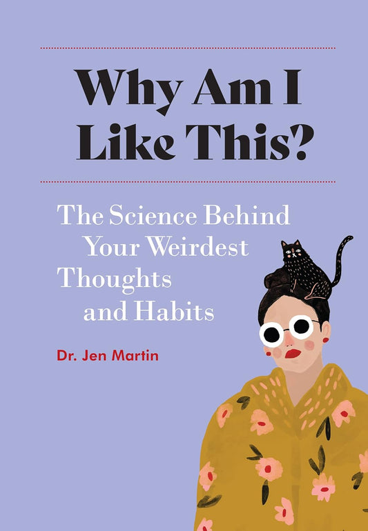 Why Am I Like This?: The Science Behind Your Weirdest Thoughts & Habits